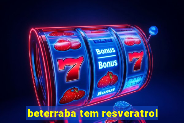 beterraba tem resveratrol